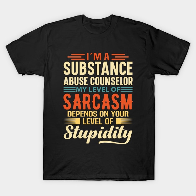 I'm A Substance Abuse Counselor T-Shirt by Stay Weird